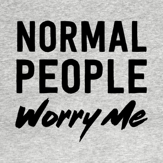 Normal people worry me by Blister